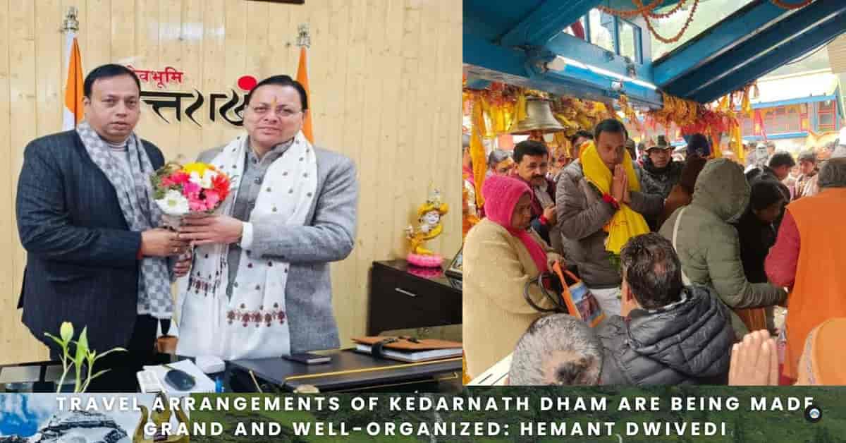 Travel arrangements of Kedarnath Dham are being made grand and well-organized: Hemant Dwivedi