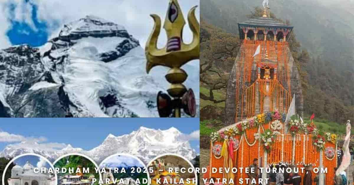 Chardham Yatra 2025 – Record Devotee Turnout, Om Parvat Adi Kailash Yatra start