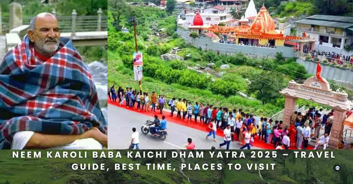 Neem Karoli Baba Kaichi Dham Yatra 2025 – Travel Guide, Best Time, Places to Visit