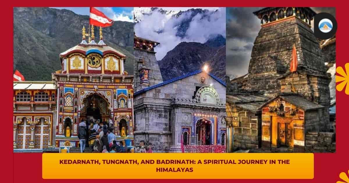 Kedarnath Tungnath Badrinath : Spiritual Journey, Himalayan Dhams, Pilgrimage Guide